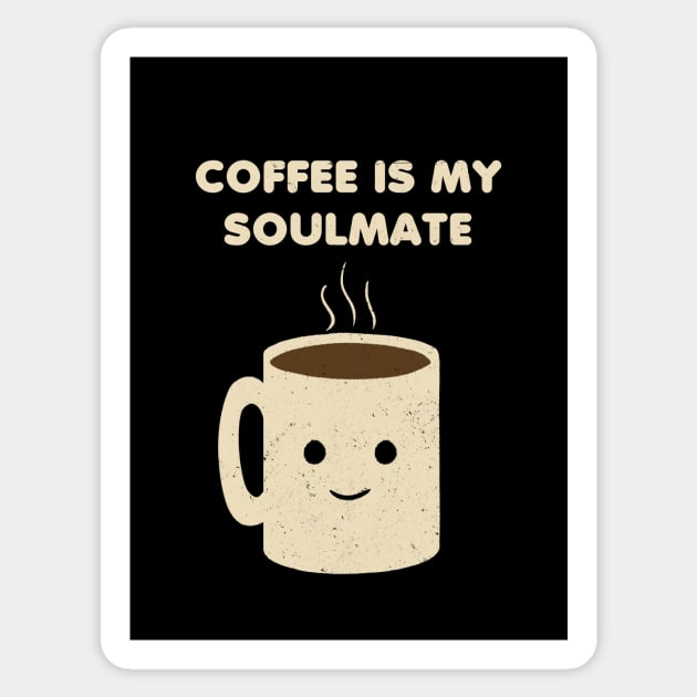 Coffee is my Soulmate Sticker by YiannisTees